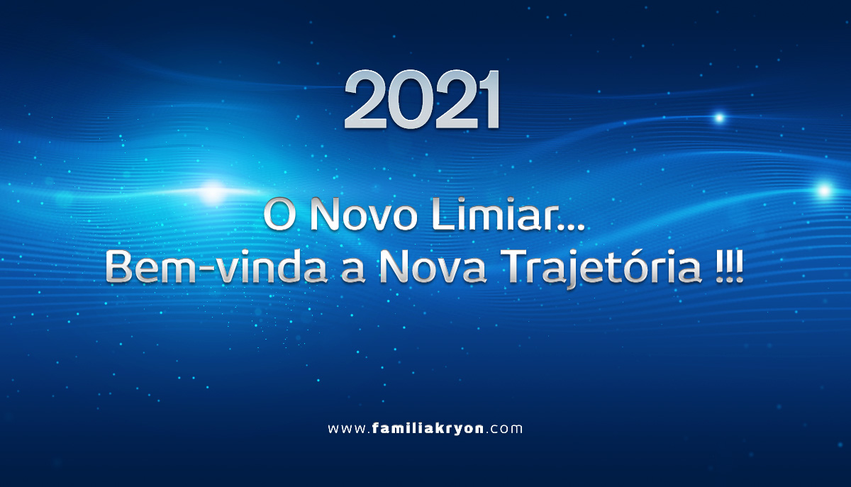  2021 </br> O Novo Limiar... </br> Bem-vinda a Nova Trajetória !!! 